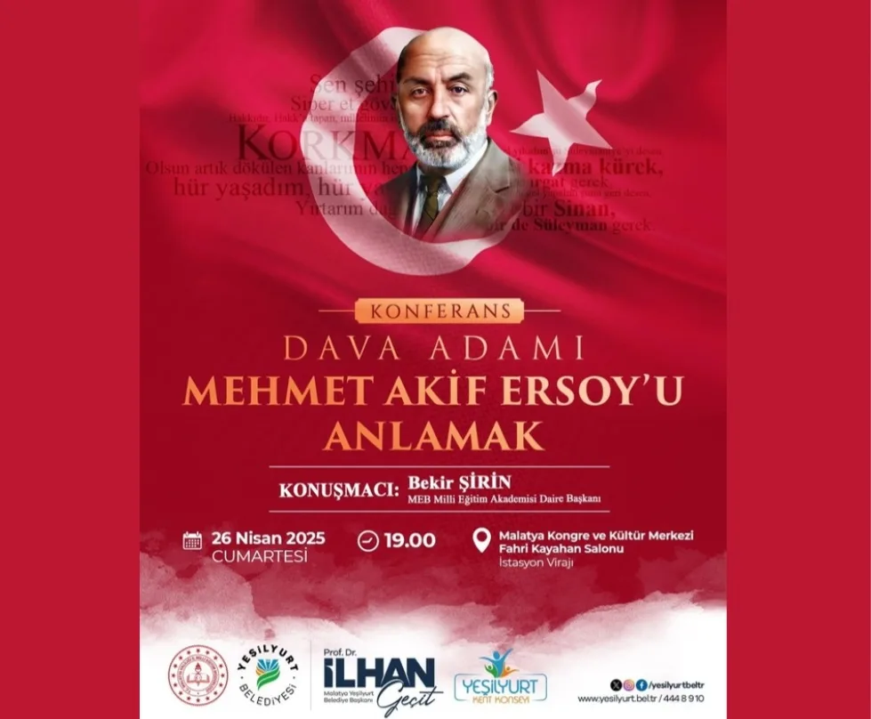 YEŞİLYURT’TA “DAVA ADAMI MEHMET AKİF ERSOY’U ANLAMAK” KONFERANSI DÜZENLENECEK
