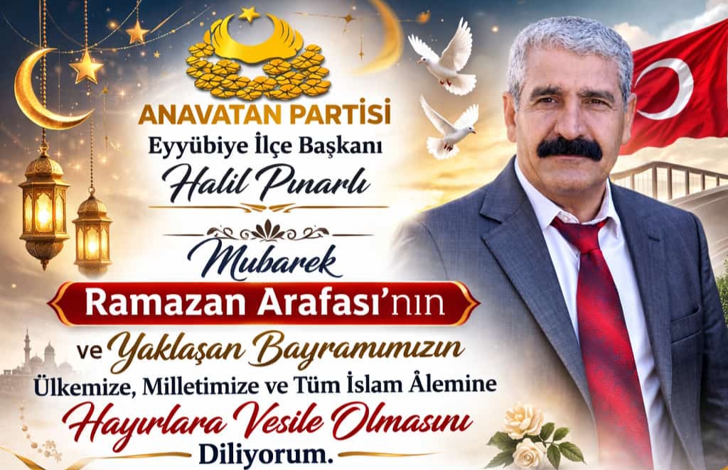 Anavatan Partisi Eyyübiye İlçe Başkanı Halil Pınarlı’dan Ramazan Bayramı Mesajı