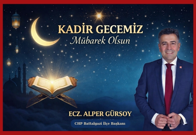 CHP Battalgazi İlçe Başkanı Ecz. Alper Gürsoy’dan Kadir Gecesi Mesajı
