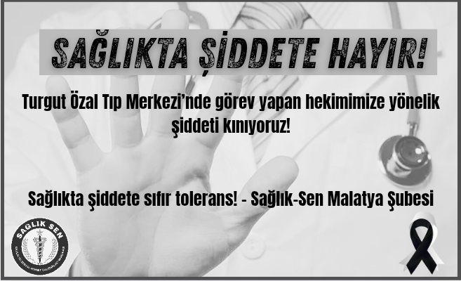 Sağlık-Sen Malatya Şubesi’nden Sağlıkta Şiddete Sert Tepki!