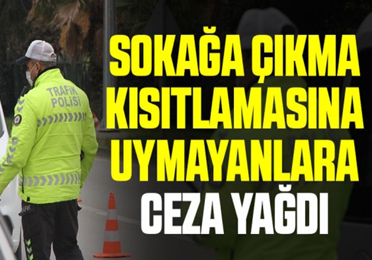 SOKAĞA ÇIKMA KISITLAMASINA UYMAYANLARA CEZA